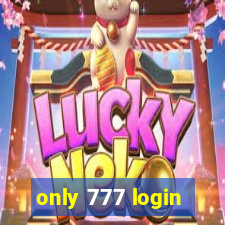 only 777 login